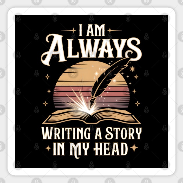 I Am Always Writing a Story in My Head – Writer & Book Lover Magnet by MakerMind8.2